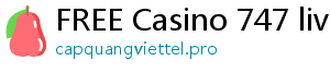 FREE Casino 747 live net